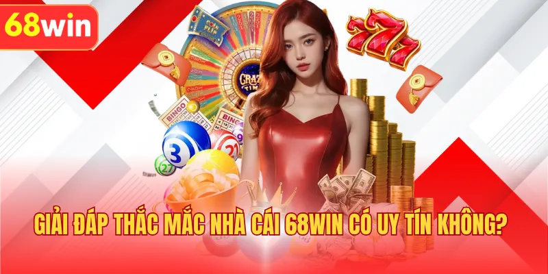 Giải đáp thắc mắc nhà cái 68WIN có uy tín không? 
